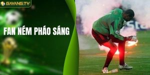 Fan Ném Pháo Sáng - Hậu Quả Khôn Lường Cho Nền Bóng Đá