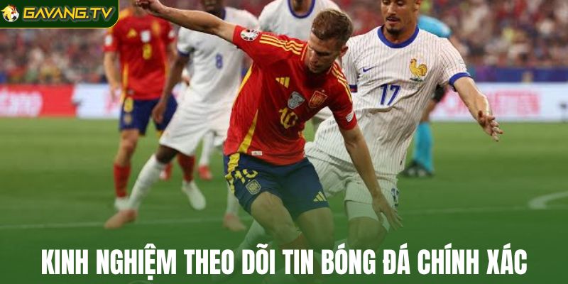 Kinh nghiệm theo dõi tin bóng đá chính xác