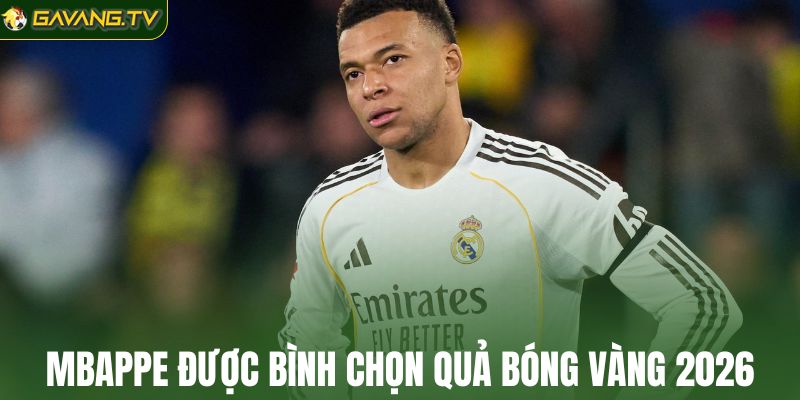 Mbappe được bình chọn Quả bóng vàng 2026