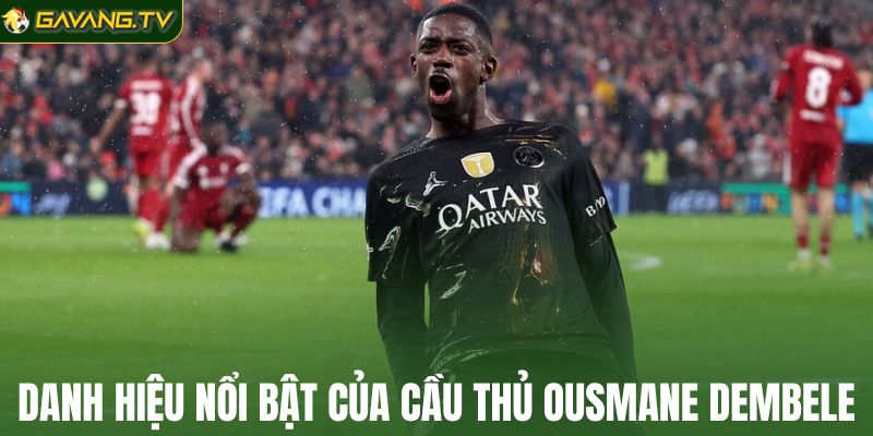 Một số danh hiệu nổi bật của cầu thủ Ousmane Dembele