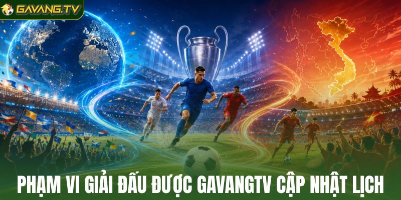 Phạm vi giải đấu được GavangTV cập nhật lịch
