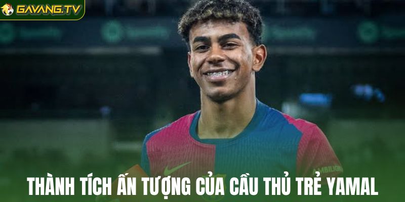 Thành tích ấn tượng của cầu thủ trẻ Lamine Yamal