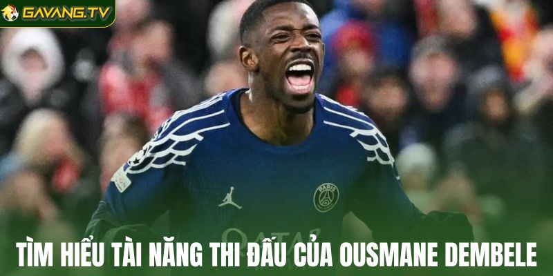 Tìm hiểu tài năng thi đấu của Ousmane Dembele