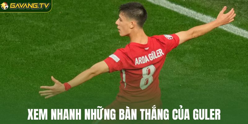 Xem nhanh những bàn thắng của Guler